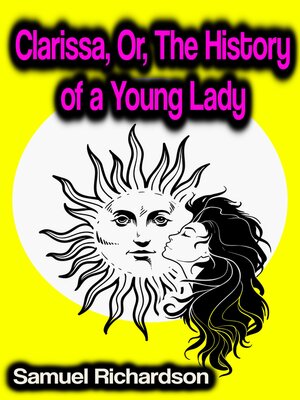 cover image of Clarissa, Or, the History of a Young Lady